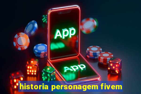 historia personagem fivem